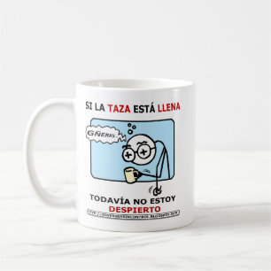 If the cup is full, I'm not awake yet