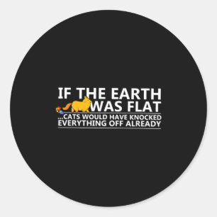 If The Earth Was Flat Cats Funny T Shirt Classic Round Sticker