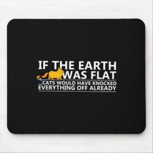 If The Earth Was Flat Cats Funny T Shirt Mouse Mat