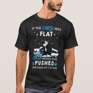 If The Earth Would Flat Cats Would Have Pushed Eve T-Shirt