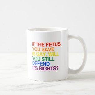 IF THE FETUS YOU SAVE IS GAY -.png Coffee Mug