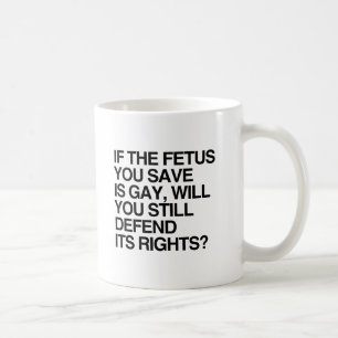 IF THE FETUS YOU SAVE IS GAY.png Coffee Mug