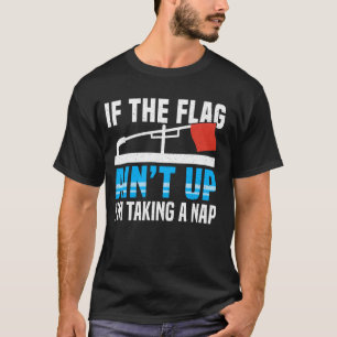 If the Flag Aint Up Ice Fishing Fisher T-Shirt
