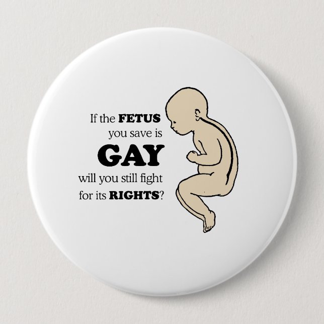 If the foetus you save is gay 10 cm round badge (Front)