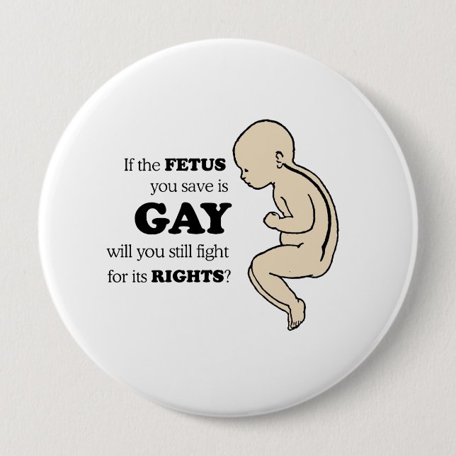 If the foetus you save is gay 10 cm round badge (Front)