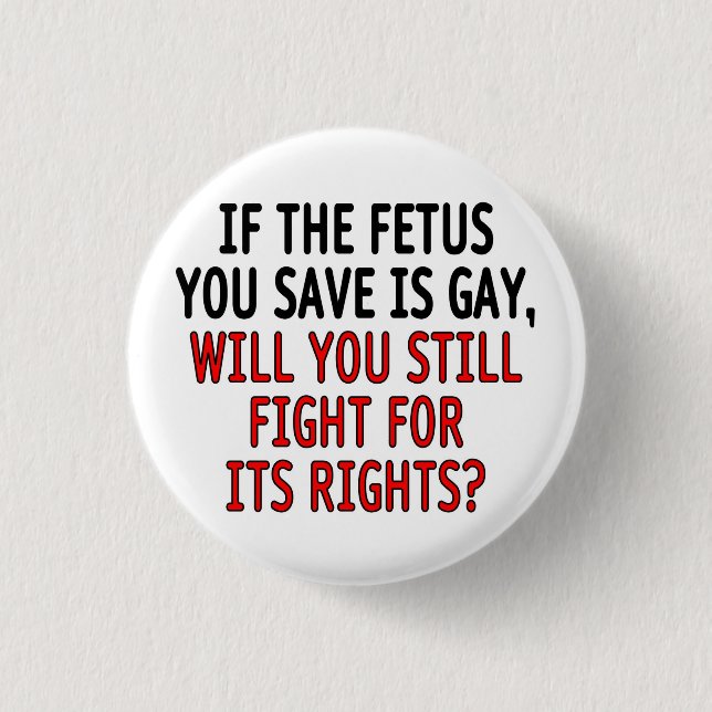 If the foetus you save is gay... 3 cm round badge (Front)