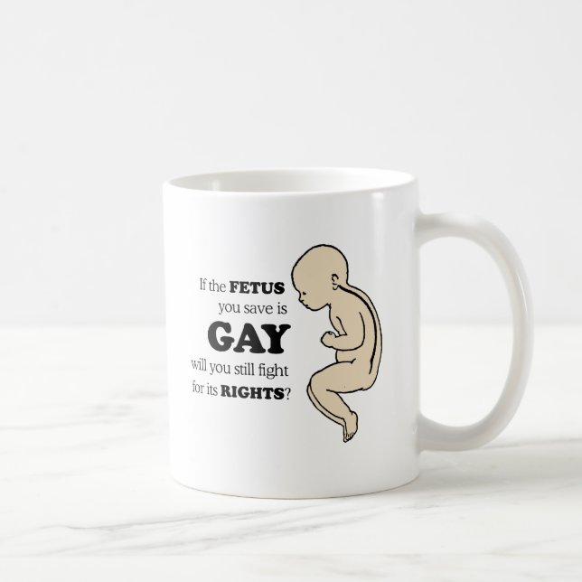 If the foetus you save is gay coffee mug (Right)