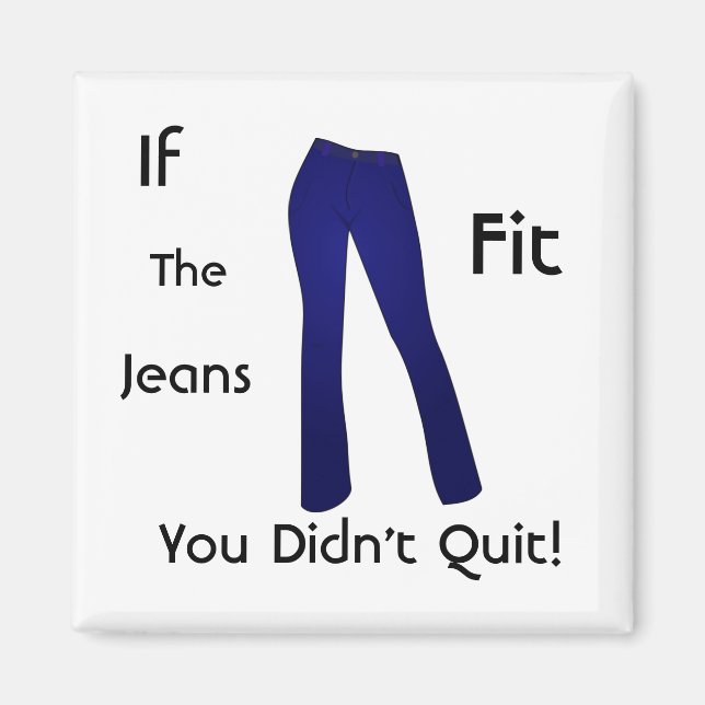 If The Jeans Fit - You Didn't Quit Magnet (Front)