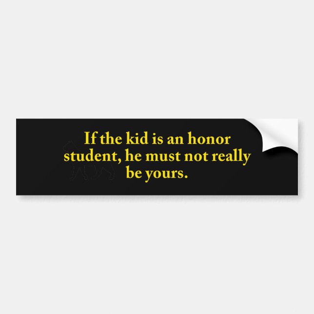 If The Kid Is An Honour Student Bumper Sticker (Front)