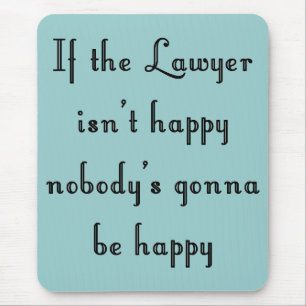 If the Lawyer Isn't Happy Mousepad