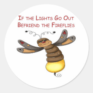 If the Lights Go Out Befriend the Fireflies Classic Round Sticker