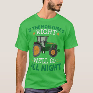 If The Moisture's Right Funny Farmer Farming  T-Shirt