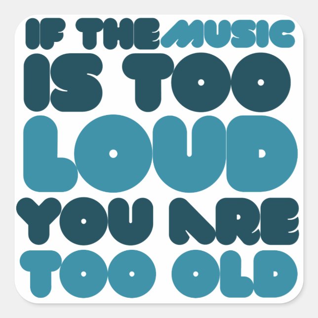 If the music is too loud you are too old square sticker (Front)