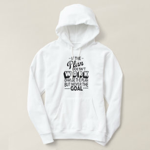 if the plan doesn't work change the plan never the hoodie