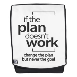 If The Plan Doesn't Work Change The Plan Not Goal Backpack