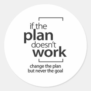 If The Plan Doesn't Work Change The Plan Not Goal Classic Round Sticker