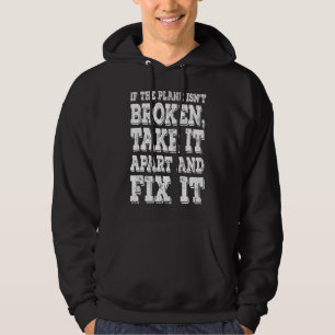 If The Plane Isn't Broken Take It Apart  Aviation  Hoodie