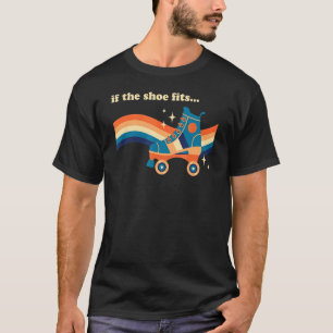 If The Shoe Fits Cool Retro Vintage Roller Skate D T-Shirt