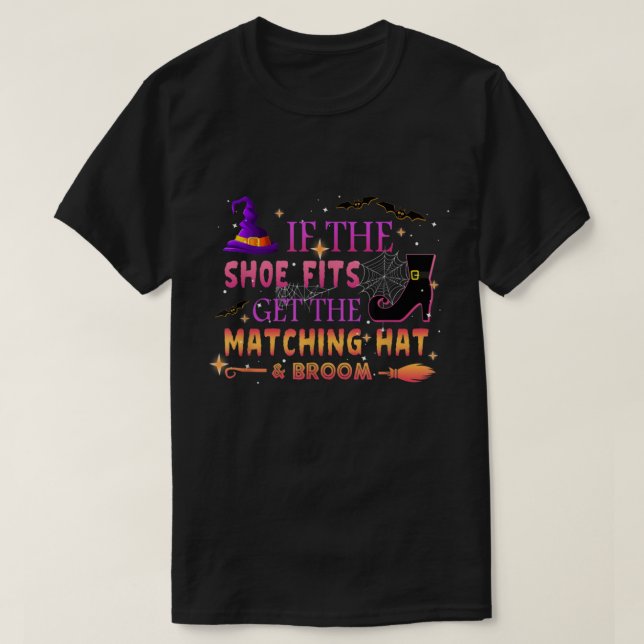 If the Shoe Fits Get The Matching Hat & Broom  T-Shirt (Design Front)