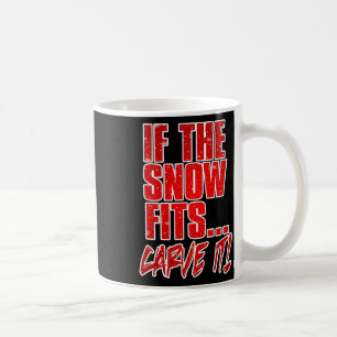 If The Snow Fits Carve It  Coffee Mug