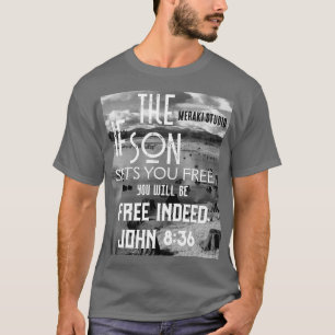 "if the son sets you free you will free " T-Shirt