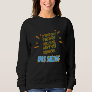 If The Speed Kills Me Don't Cry  Novelty Sweatshirt