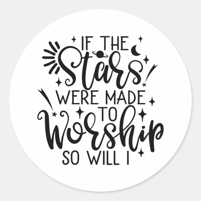 If The Stars Were Made To Worship So Will I Classic Round Sticker (Front)