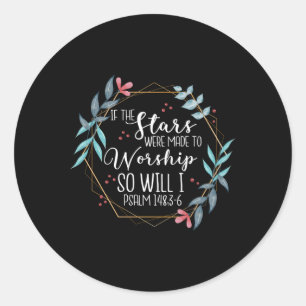 If The Stars Were Made To Worship So Will I Psalm Classic Round Sticker
