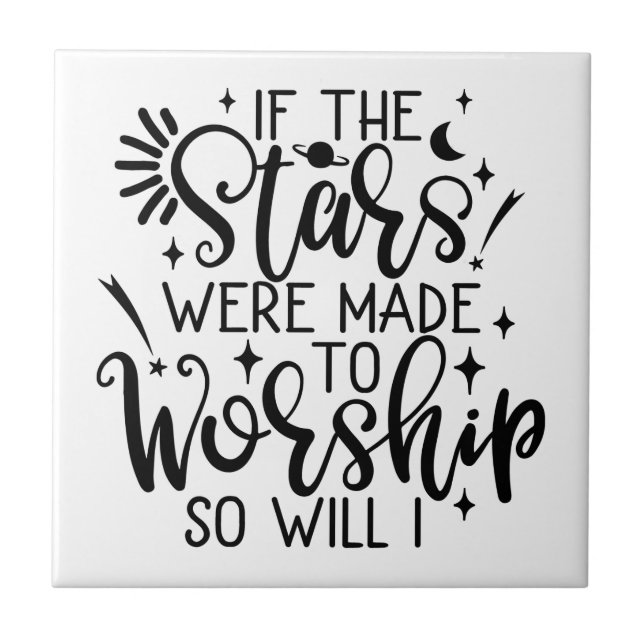 If The Stars Were Made To Worship So Will I Tile (Front)