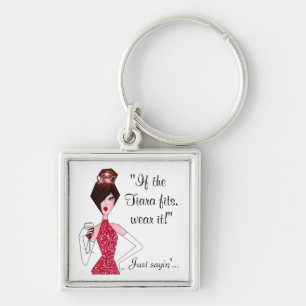 If the Tiara fits - wear it!  "Just Sayin'..." Key Key Ring