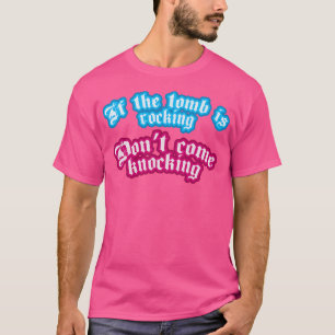 If The Tomb Is Rocking Dont Come Knocking T-Shirt
