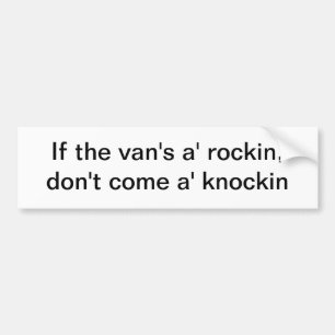 If the van's a' rockin - bumper sticker