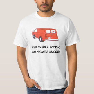 If the van's a rockin', don't come a knockin' T-Shirt