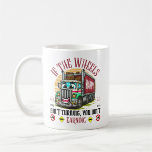 If the wheels ain't turning you ain't earning coffee mug