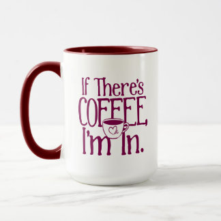If there's coffee, I'm in mug