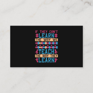 If They Can’T Learn The Way We Teach, We Teach The Business Card