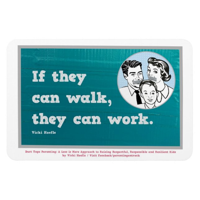 If they can walk, they can work. Magnet (Horizontal)