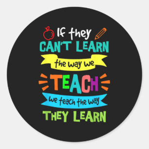 If They Can't Learn The Way We Teach Classic Round Sticker
