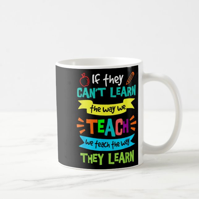 If They Can't Learn The Way We Teach  Coffee Mug (Right)