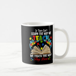 If They Can't Learn The Way We Teach Coffee Mug