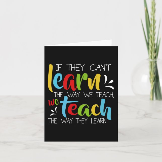 If They Can't Learn The Way We Teach Cute Special  Card (Front)