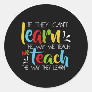 If They Can't Learn The Way We Teach Cute Special Classic Round Sticker