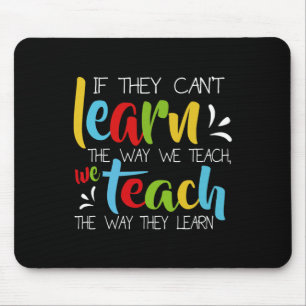 If They Can't Learn The Way We Teach Cute Special  Mouse Mat