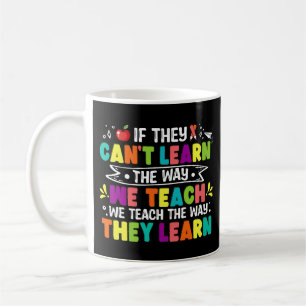 If They Can't Learn The Way We Teach Funny Teacher Coffee Mug