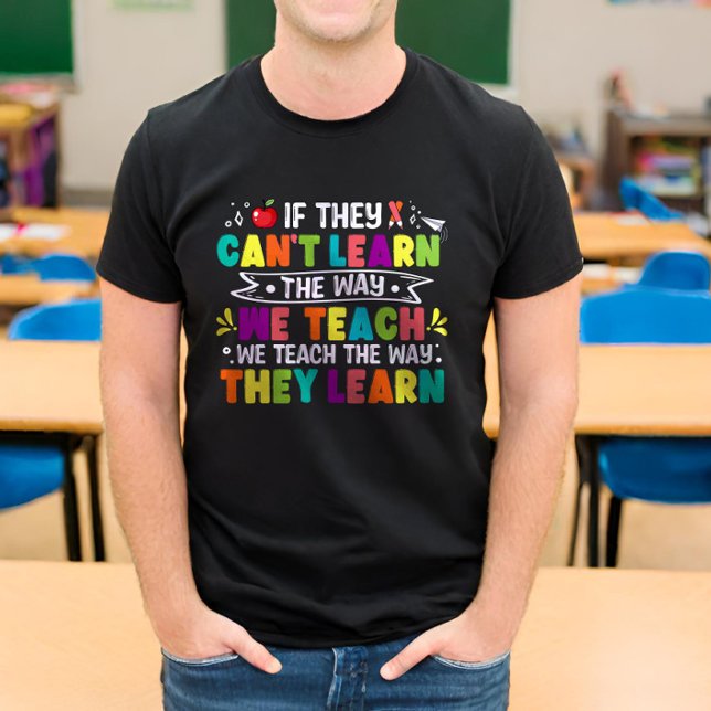 If They Can't Learn The Way We Teach Funny Teacher T-Shirt (Creator Uploaded)