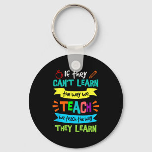If They Can't Learn The Way We Teach  Key Ring