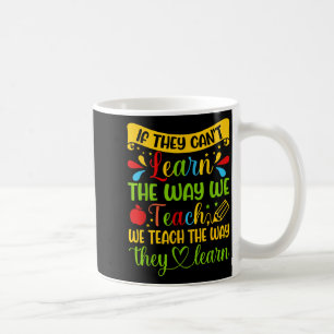 If They Can't Learn The Way We Teach Special Educa Coffee Mug