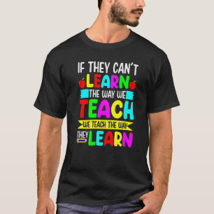 If They Can't Learn The Way We Teach Special Educa T-Shirt