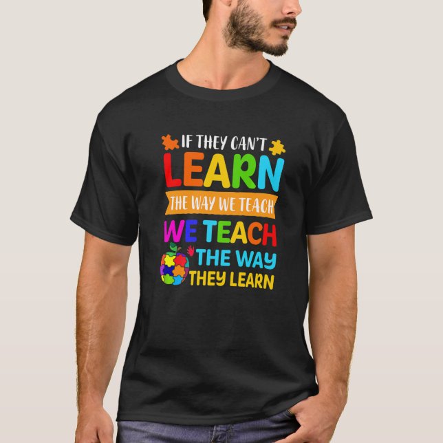 If They Can't Learn The Way We Teach Special Educa T-Shirt (Front)
