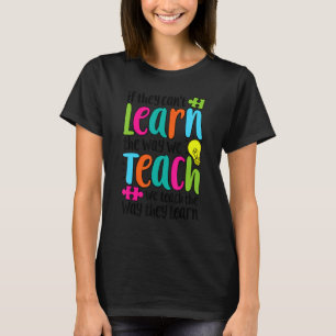 If They Can't Learn The Way We Teach SPED Teacher T-Shirt